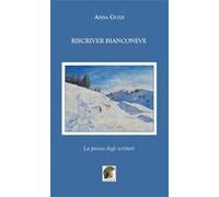 Riscriver bianconeve. La poesia degli scrittori