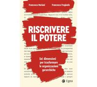 Riscrivere il potere. Sei dimensioni per trasformare le organizzazioni gerarchiche