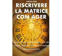 Riscrivere la matrice con AGER. Guida per lasciar andare i pesi del tempo, gestire lo stress e amarsi profondamente