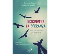 Riscrivere la speranza. Storia di un'adolescente che voleva morire e ha imparato a volare