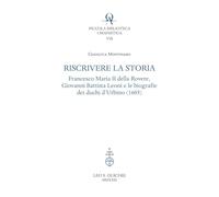 Riscrivere la storia. Francesco Maria II della Rovere, Giovanni Battista Leoni e