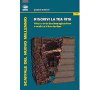Riscrivi la tua vita. Gioca con la tua immaginazione e realizza il tuo des...
