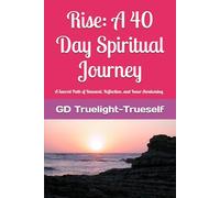 Rise: A 40 Day Spiritual Journey: A Sacred Path Of Reflection Reflection and Inner Awakening