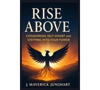 RISE ABOVE: CONQUERING SELF-DOUBT AND STEPPING INTO YOUR POWER