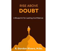 Rise Above Doubt: A Blueprint for Lasting Confidence