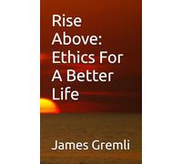 Rise Above: Ethics For A Better Life