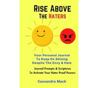 Rise Above The Haters: Your Personal Journal To Keep On Shining Despite The Envy & Hate