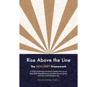Rise Above the Line: The SOV-LINE Framework: A High-Achieving Woman’s Guide Over 50 to Stop Self-Abandonment, Reclaim Sovereignty, and Live with Radiant Joy
