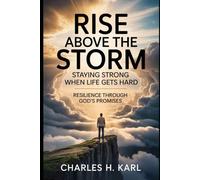 RISE ABOVE THE STORM - STAYING STRONG WHEN LIFE GETS HARD: Resilience through God’s promises