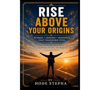 Rise Above Your Origins: Your origins do not define your destiny.