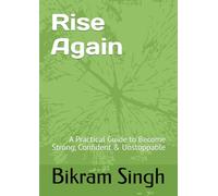Rise Again: A Practical Guide to Become Strong, Confident & Unstoppable