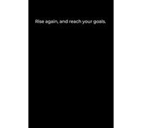 Rise Again, and Reach Your Goals: A Minimalist Black Cover Journal for Motivation, Resilience, and Goal Achievement (120 Pages, 6x9)
