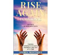 RISE AGAIN Devotional 100 Days oF Renewed Faith: Finding Strength In God's Promises One Day At A Time