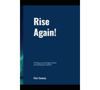 Rise Again: How to Rebuild Your Life from the Inside Out