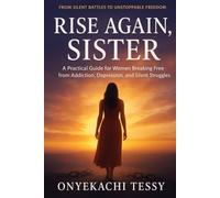 RISE AGAIN, SISTER: A Practical Guide to Overcoming Addiction and Depression