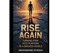 Rise Again: Turning Pain into Purpose in a Broken World