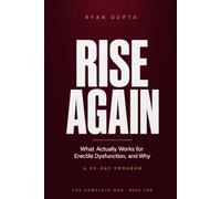 Rise Again: What Actually Works for Erectile Dysfunction: A 90-Day Program