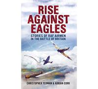 Rise Against Eagles: Stories of RAF Airmen in the Battle of Britain by Christopher Yeoman (15-Nov-2012) Hardcover