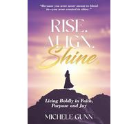 Rise. Align. Shine.: Living Boldly in Faith, Purpose and Joy