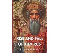 Rise and Fall of Kiev Rus: 882-1240 and Beyond