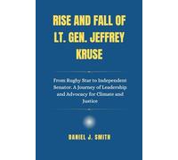 Rise and Fall of Lt. Gen. Jeffrey Kruse: The Untold Story of Leadership, Loyalty, and Controversy at the Heart of America’s Defense Intelligence