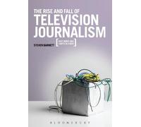 Rise and Fall of Television Journalism, The. Bloomsbury Academic. 2011.