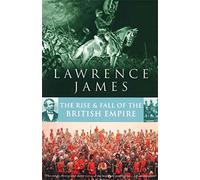 Rise And Fall Of The British Empire by Lawrence James