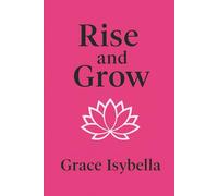 Rise and Grow: A Women’s Guide to Purpose, Resilience, and Success
