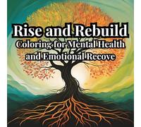 Rise and Rebuild: Coloring for Mental Health and Emotional Recovery