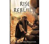 Rise and Rebuild: The Nehemiah Blueprint for Restoration and Revival