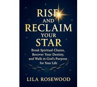 Rise and Reclaim Your Star: Break Spiritual Chains, Recover Your Destiny, and Walk in God's Purpose for Your Life: 5