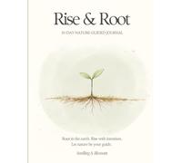 Rise and Root: 30-DAY NATURE-GUIDED JOURNAL