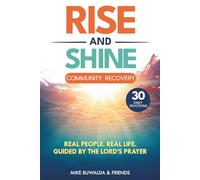 Rise and Shine - Community Recovery: Real People. Real Life. Guided By The Lord's Prayer
