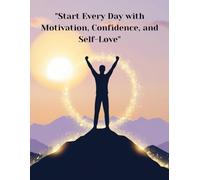 Rise and Shine: Daily Affirmations to Start Your Day with Purpose: Empowering Thoughts to Build Confidence, Peace, and Self-Love Every Morning