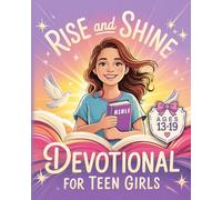 Rise And Shine Devotional For Teen Girls: Daily Devotions For Teenage Girls To Deepen Faith, Embrace Hope, Grow Confidence And Live With Unshakable Courage. Christian Gifts For Teen Girls.