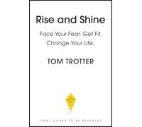Rise and Shine: Face Your Fear. Get Fit. Change Your Life