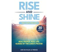 Rise and Shine - The Hope Project: Real People. Real Life. Guided By The Lord's Prayer