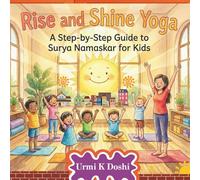 Rise and Shine Yoga: A Step-by-Step Guide to Surya Namaskar for Kids