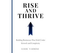 Rise and Thrive: Building Businesses That Hold Under Growth and Complexity