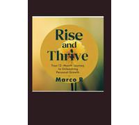 Rise and Thrive: Your 12-Month Journey to unleashing personal Growth