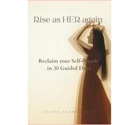 Rise as HER Again: A 30-Day Guided Journal to Reclaim Your Self-Worth: 30 Days to Rebuild Your Self-Worth and Rise as the Woman You Were Always Meant to Be