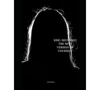 Rise:Becoming the best version of yourself: Practical Guide to Self Growth, Purpose, and Inner Strength