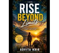 Rise Beyond Limits: Transform Your Mindset, Habits, and Future