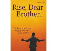 Rise Dear Brother - a journal for him: Lined inspirational notebook for Men of Faith, Capture prayers, sermons, Bible study notes, Gift for him, 7x10