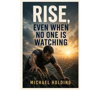 Rise, Even When No One Is Watching