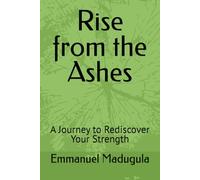 Rise from the Ashes: A Journey to Rediscover Your Strength