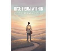 Rise From Within: Empowering Everyday Champions