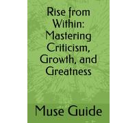 Rise From Within: Mastering Criticism, Growth, and Greatness