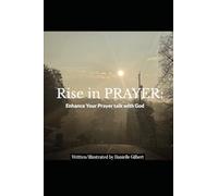Rise in PRAYER: Enhancing your Prayer Talk with God