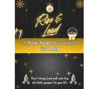Rise & Lead: A New Year Devotional for Men: Start strong, lead well, and step into God’s purpose for your life